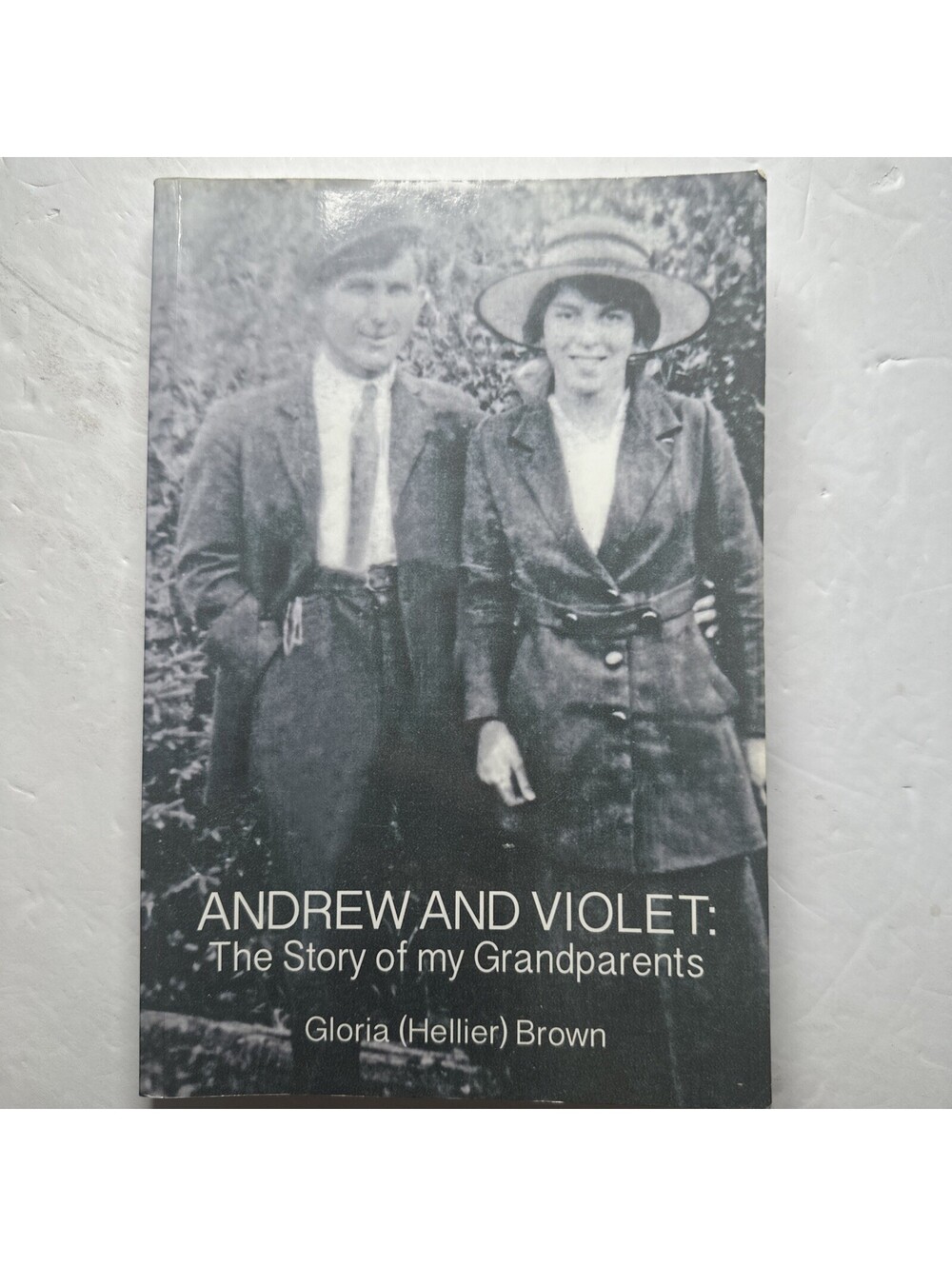 Andrew and Violet: The Story of My Grandparents by Gloria (Hellier) Brown